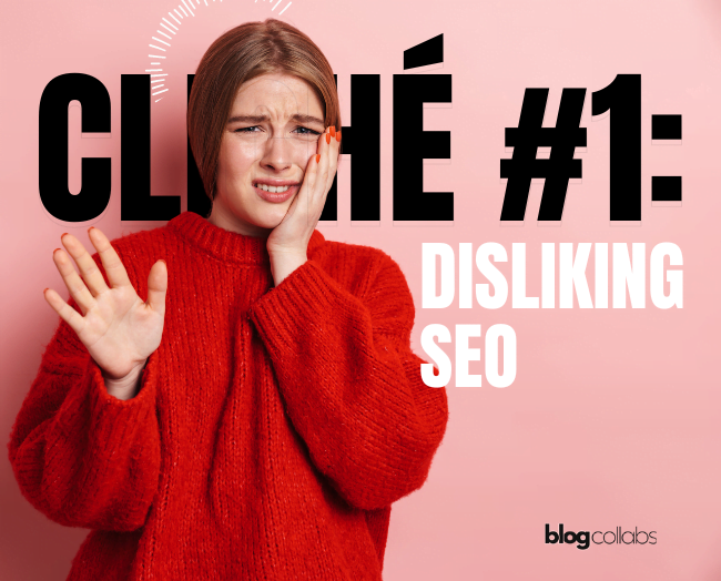 Cliches to Avoid As A Blogger: Woman in a red sweater looking frustrated with text 'Cliché #1: Disliking SEO' on a pink background