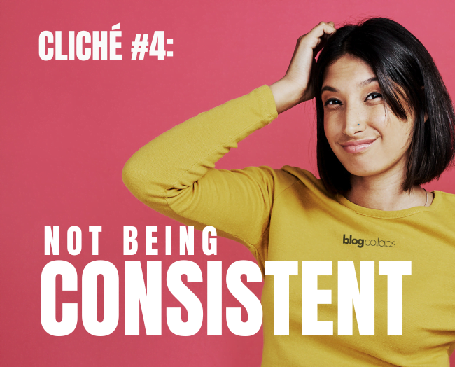 Woman in a yellow sweater looking unsure, with text 'Cliché #4: Not Being Consistent' on a pink background. 