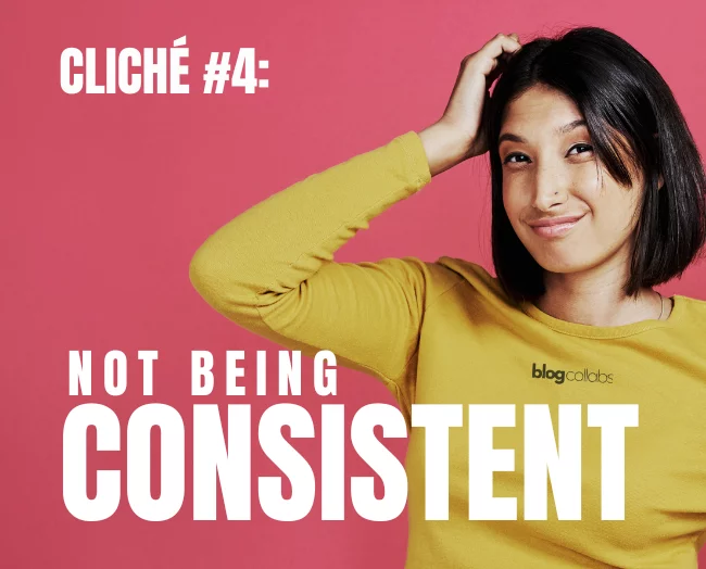 Woman in a yellow sweater looking unsure, with text 'Cliché #4: Not Being Consistent' on a pink background.