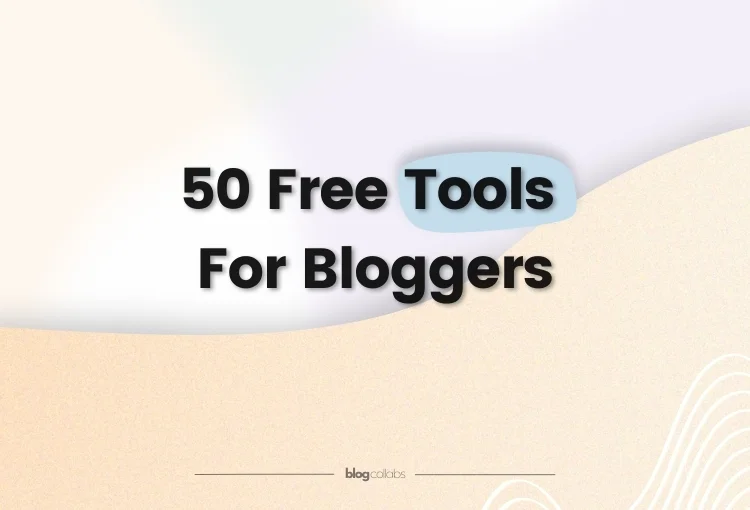 50 FREE Must-Have Blogging Tools for Bloggers in 2024